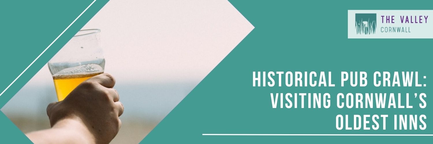 Historical Pub Crawl: Visiting Cornwall’s Oldest Inns by The Valley