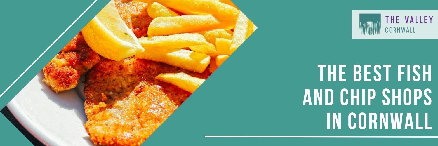 The Best Fish and Chip Shops in Cornwall The Valley